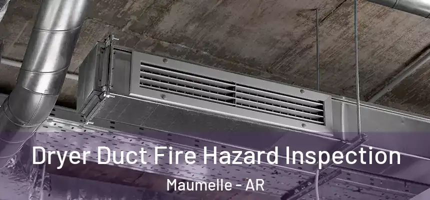  Dryer Duct Fire Hazard Inspection Maumelle - AR