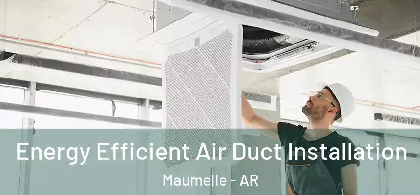  Energy Efficient Air Duct Installation Maumelle - AR