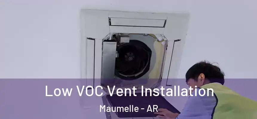  Low VOC Vent Installation Maumelle - AR