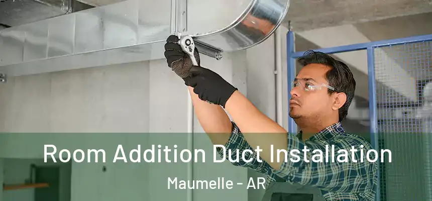  Room Addition Duct Installation Maumelle - AR
