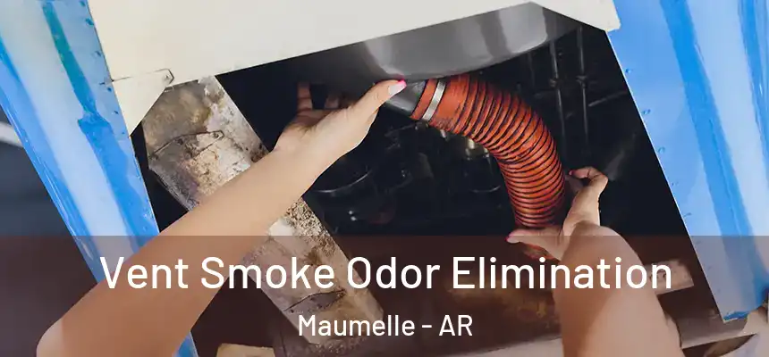  Vent Smoke Odor Elimination Maumelle - AR